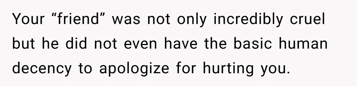 Man Walks Out Of Brewery After Friend Mocks His Wife’s Near-Fatal Fall, Leaves Him Without A Ride Your “friend” was not only incredibly cruel but he did not even have the basic human decency to apologize for hurting you.