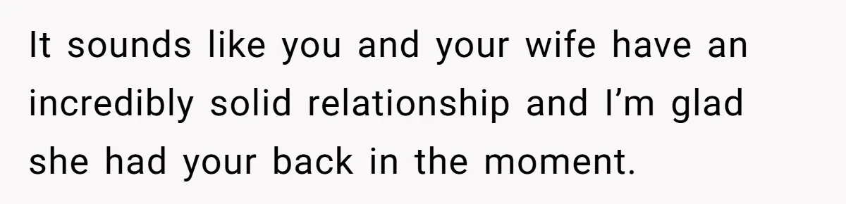 Man Walks Out Of Brewery After Friend Mocks His Wife’s Near-Fatal Fall, Leaves Him Without A Ride It sounds like you and your wife have an incredibly solid relationship and I’m glad she had your back in the moment.