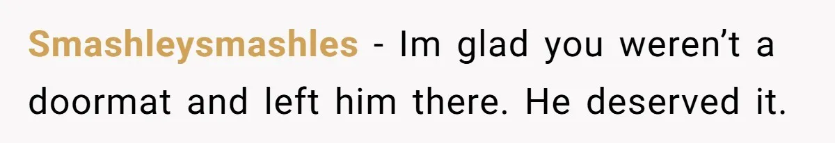 Man Walks Out Of Brewery After Friend Mocks His Wife’s Near-Fatal Fall, Leaves Him Without A Ride Smashleysmashles − Im glad you weren’t a doormat and left him there. He deserved it.