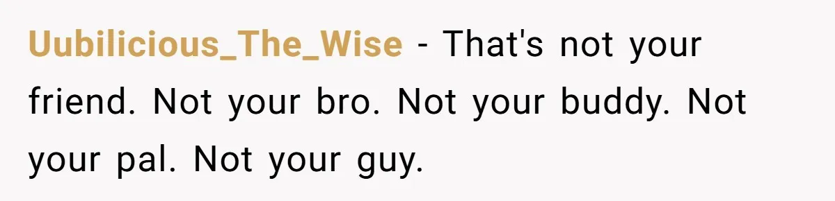 Man Walks Out Of Brewery After Friend Mocks His Wife’s Near-Fatal Fall, Leaves Him Without A Ride Uubilicious_The_Wise − That's not your friend. Not your bro. Not your buddy. Not your pal. Not your guy.