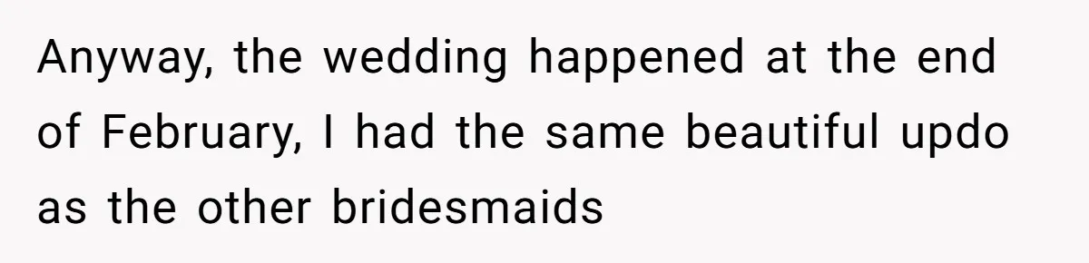 Anyway, the wedding happened at the end of February, I had the same beautiful updo as the other bridesmaids