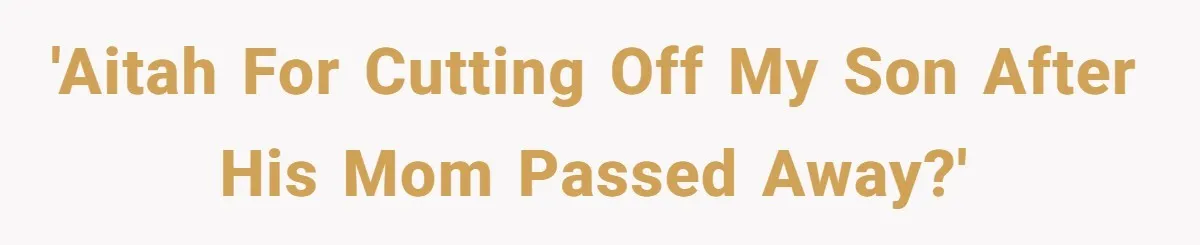 'Aitah for cutting off my son after his mom passed away?'