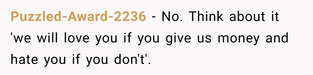 Puzzled-Award-2236 − No. Think about it 'we will love you if you give us money and hate you if you don't'.