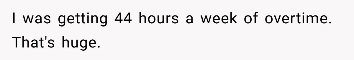 Man Refuses To Keep Funding Adult Kids After Years Of Overtime, Tells Wife To Get A Job I was getting 44 hours a week of overtime. That's huge.