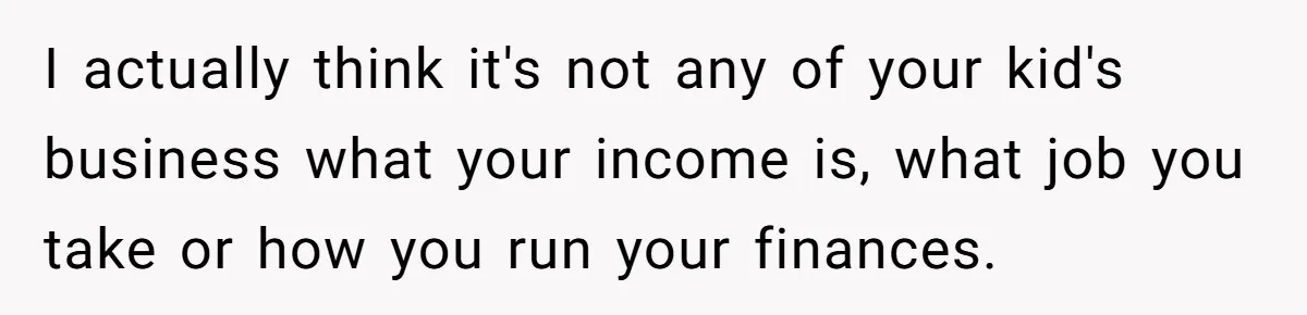 Man Refuses To Keep Funding Adult Kids After Years Of Overtime, Tells Wife To Get A Job I actually think it's not any of your kid's business what your income is, what job you take or how you run your finances.