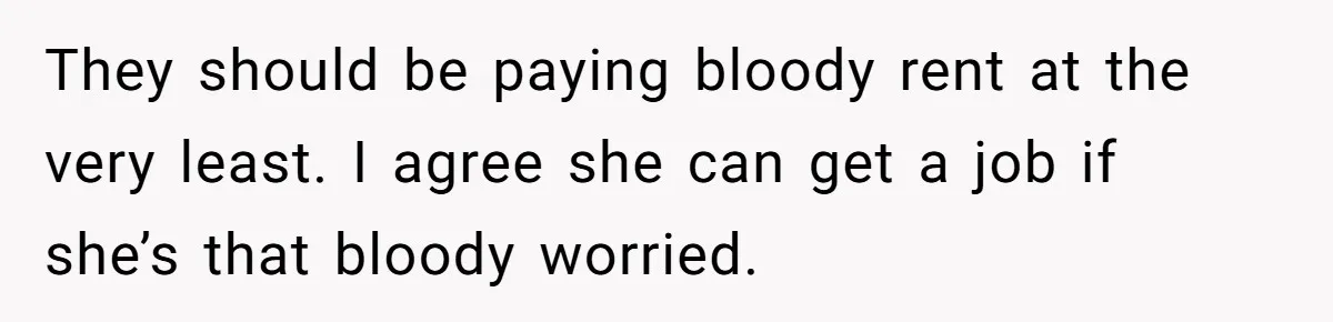 Man Refuses To Keep Funding Adult Kids After Years Of Overtime, Tells Wife To Get A Job They should be paying bloody rent at the very least. I agree she can get a job if she’s that bloody worried.