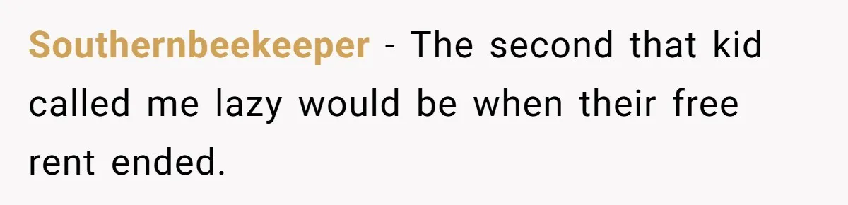 Man Refuses To Keep Funding Adult Kids After Years Of Overtime, Tells Wife To Get A Job Southernbeekeeper − The second that kid called me lazy would be when their free rent ended.