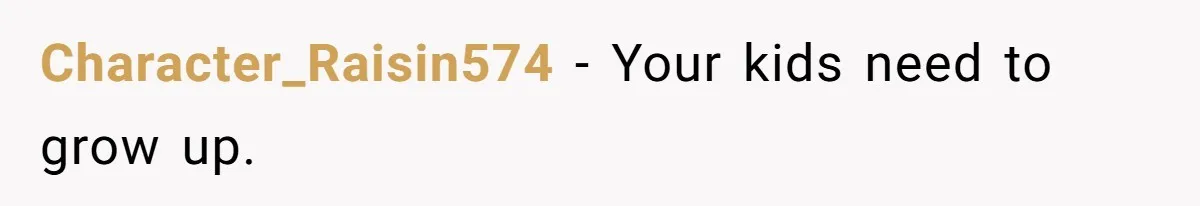 Man Refuses To Keep Funding Adult Kids After Years Of Overtime, Tells Wife To Get A Job Character_Raisin574 − Your kids need to grow up.