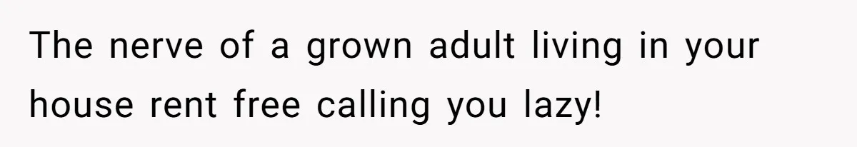 Man Refuses To Keep Funding Adult Kids After Years Of Overtime, Tells Wife To Get A Job The nerve of a grown adult living in your house rent free calling you lazy!