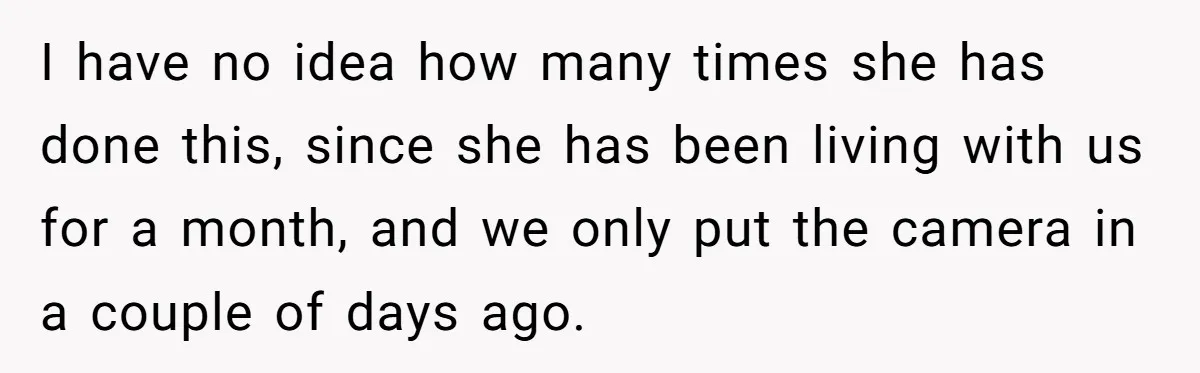 I have no idea how many times she has done this, since she has been living with us for a month, and we only put the camera in a couple...