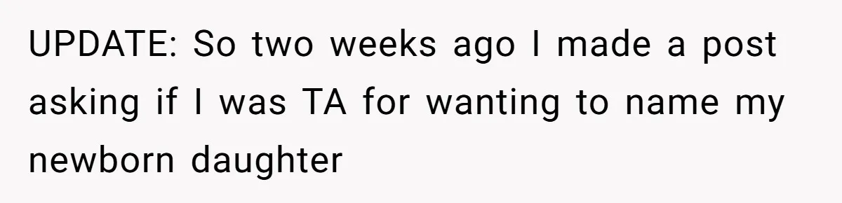 From "Embrace" to "Amara": A Family's Heated Debate Over a Unique Baby Name UPDATE: So two weeks ago I made a post asking if I was TA for wanting to name my newborn daughter