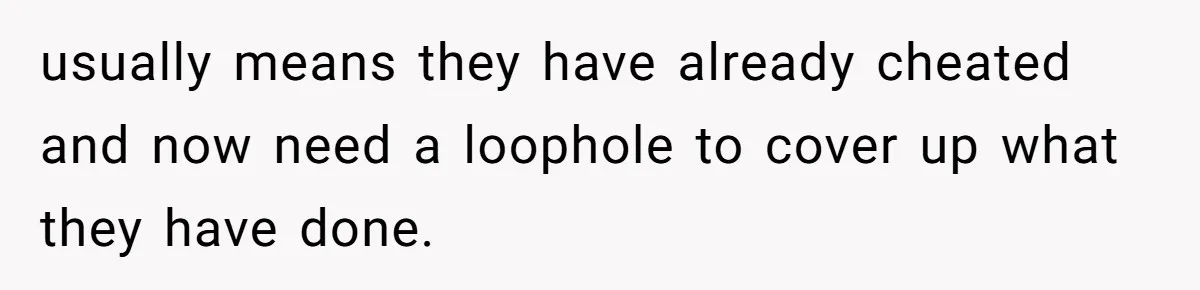 usually means they have already cheated and now need a loophole to cover up what they have done.