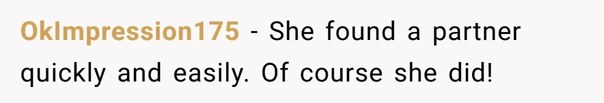 OkImpression175 − She found a partner quickly and easily. Of course she did!