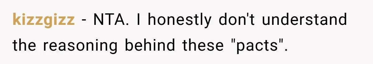 kizzgizz − NTA. I honestly don't understand the reasoning behind these "pacts".