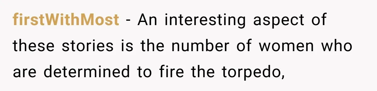 firstWithMost − An interesting aspect of these stories is the number of women who are determined to fire the torpedo,