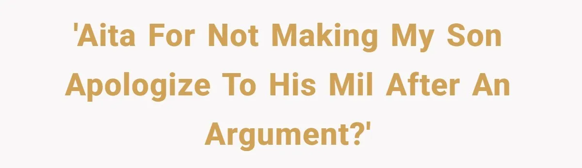 'AITA for not making my son apologize to his MIL after an argument?'