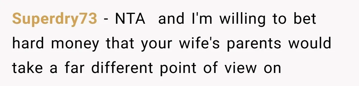 Superdry73 − NTA  and I'm willing to bet hard money that your wife's parents would take a far different point of view on
