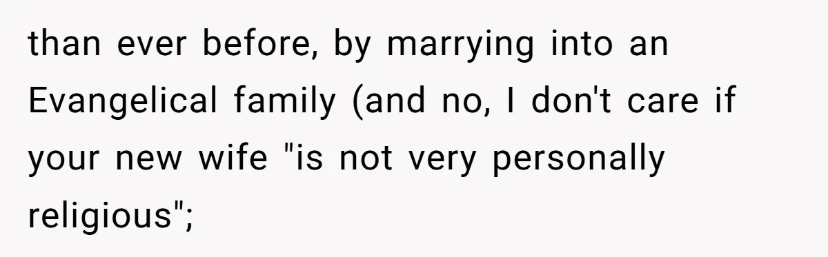than ever before, by marrying into an Evangelical family (and no, I don't care if your new wife "is not very personally religious";