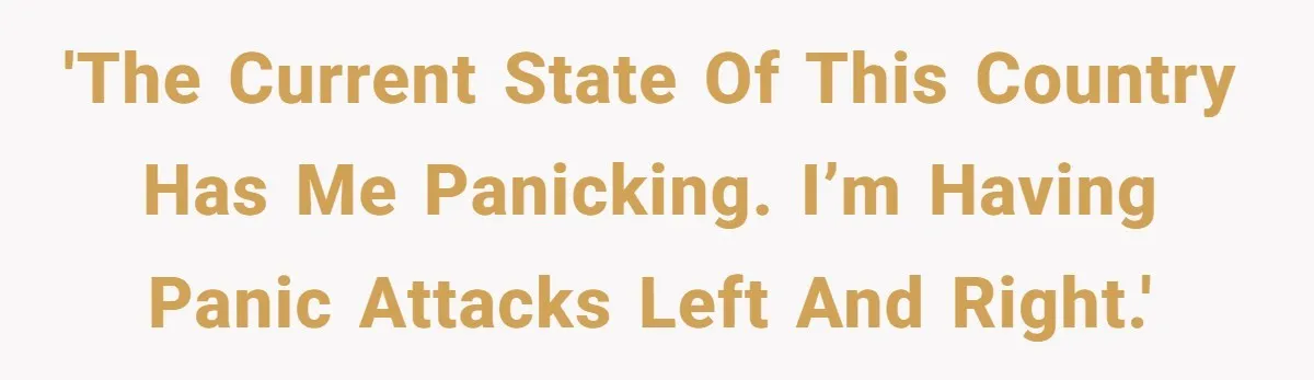 'The current state of this country has me panicking. I’m having panic attacks left and right.'
