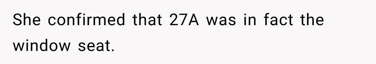 She confirmed that 27A was in fact the window seat.