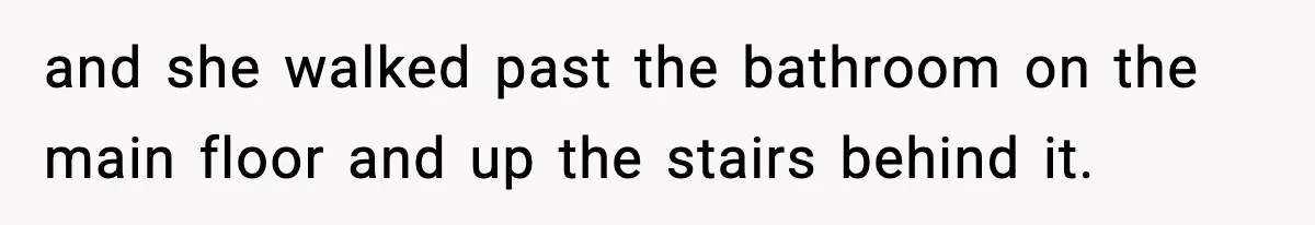 Woman Sets Glitter Trap for Snooping MIL, Chaos Immediately Follows and she walked past the bathroom on the main floor and up the stairs behind it.