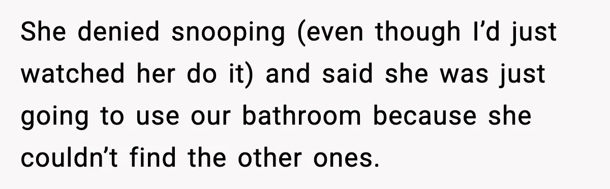Woman Sets Glitter Trap for Snooping MIL, Chaos Immediately Follows She denied snooping (even though I’d just watched her do it) and said she was just going to use our bathroom because she couldn’t find the other ones.