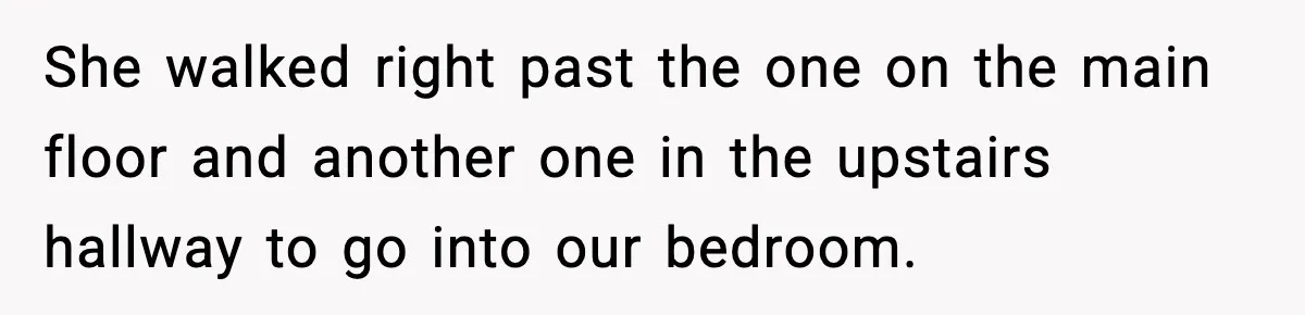 Woman Sets Glitter Trap for Snooping MIL, Chaos Immediately Follows She walked right past the one on the main floor and another one in the upstairs hallway to go into our bedroom.