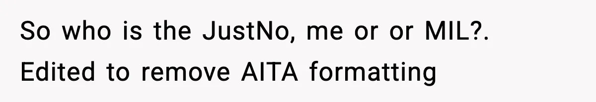 Woman Sets Glitter Trap for Snooping MIL, Chaos Immediately Follows So who is the JustNo, me or or MIL?. Edited to remove AITA formatting
