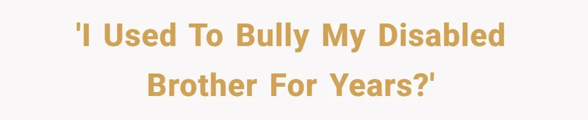 Teen Admits He Bullied His Disabled Brother For Years, Breaks Down After One Moment Changes Everything 'I used to bully my disabled brother for years?'