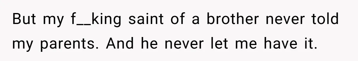 Teen Admits He Bullied His Disabled Brother For Years, Breaks Down After One Moment Changes Everything But my f__king saint of a brother never told my parents. And he never let me have it.