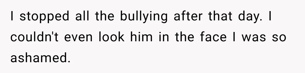 Teen Admits He Bullied His Disabled Brother For Years, Breaks Down After One Moment Changes Everything I stopped all the bullying after that day. I couldn't even look him in the face I was so ashamed.