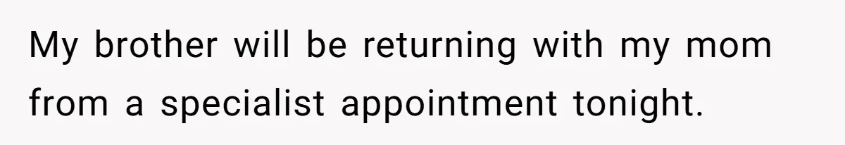 Teen Admits He Bullied His Disabled Brother For Years, Breaks Down After One Moment Changes Everything My brother will be returning with my mom from a specialist appointment tonight.