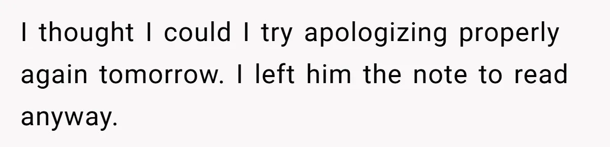 Teen Admits He Bullied His Disabled Brother For Years, Breaks Down After One Moment Changes Everything I thought I could I try apologizing properly again tomorrow. I left him the note to read anyway.