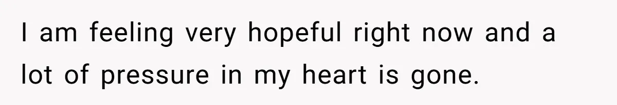 Teen Admits He Bullied His Disabled Brother For Years, Breaks Down After One Moment Changes Everything I am feeling very hopeful right now and a lot of pressure in my heart is gone.