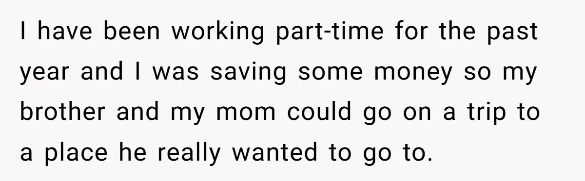 Teen Admits He Bullied His Disabled Brother For Years, Breaks Down After One Moment Changes Everything I have been working part-time for the past year and I was saving some money so my brother and my mom could go on a trip to a place he...