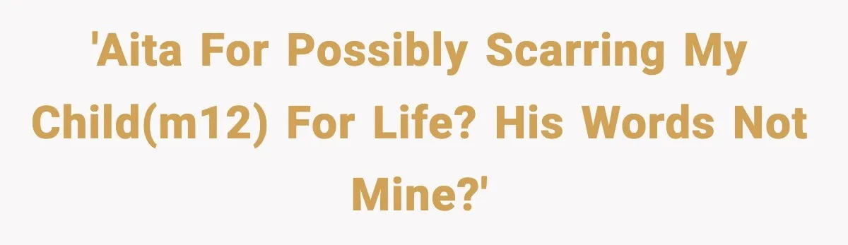 Parent Warns Son About Falling Tree, Kid Says He’s “Scarred for Life” 'AITA for possibly scarring my child(M12) for life? His words not mine?'