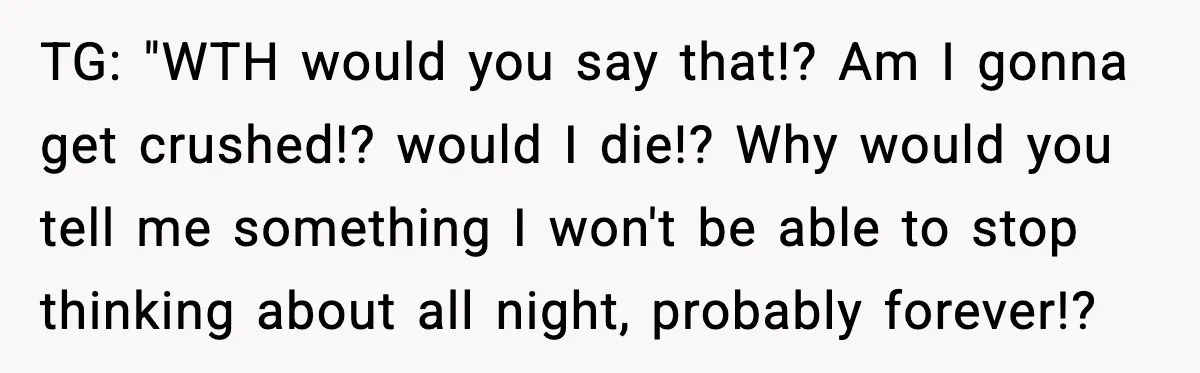Parent Warns Son About Falling Tree, Kid Says He’s “Scarred for Life” TG: "WTH would you say that!? Am I gonna get crushed!? would I die!? Why would you tell me something I won't be able to stop thinking about all night,...