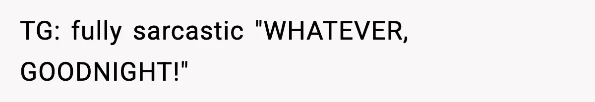 Parent Warns Son About Falling Tree, Kid Says He’s “Scarred for Life” TG: fully sarcastic "WHATEVER, GOODNIGHT!"