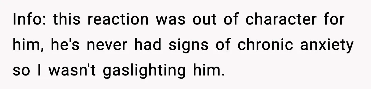 Parent Warns Son About Falling Tree, Kid Says He’s “Scarred for Life” Info: this reaction was out of character for him, he's never had signs of chronic anxiety so I wasn't gaslighting him.