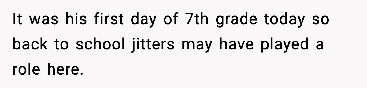 Parent Warns Son About Falling Tree, Kid Says He’s “Scarred for Life” It was his first day of 7th grade today so back to school jitters may have played a role here.