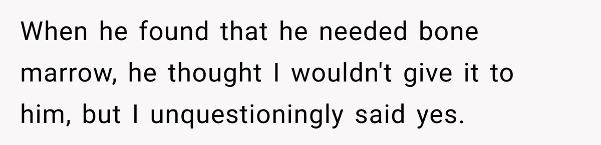 Teen Admits He Bullied His Disabled Brother For Years, Breaks Down After One Moment Changes Everything When he found that he needed bone marrow, he thought I wouldn't give it to him, but I unquestioningly said yes.