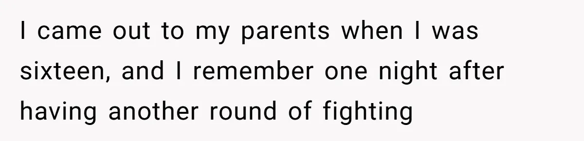 Teen Admits He Bullied His Disabled Brother For Years, Breaks Down After One Moment Changes Everything I came out to my parents when I was sixteen, and I remember one night after having another round of fighting