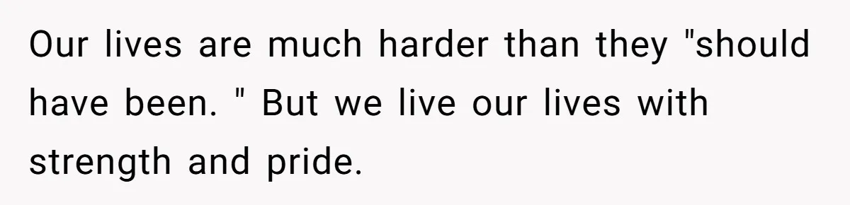 Teen Admits He Bullied His Disabled Brother For Years, Breaks Down After One Moment Changes Everything Our lives are much harder than they "should have been. " But we live our lives with strength and pride.