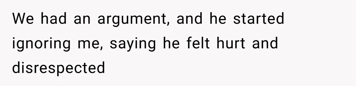 Boyfriend Boils Salmon, She Calls Him Dumb We had an argument, and he started ignoring me, saying he felt hurt and disrespected