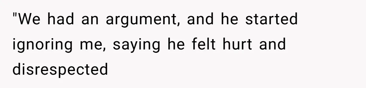 Boyfriend Boils Salmon, She Calls Him Dumb "We had an argument, and he started ignoring me, saying he felt hurt and disrespected