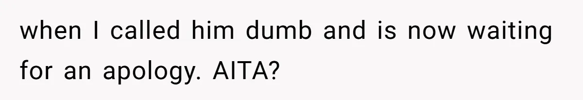 Boyfriend Boils Salmon, She Calls Him Dumb when I called him dumb and is now waiting for an apology. AITA?