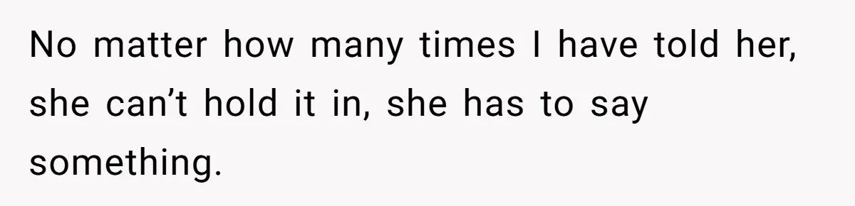 Husband Refuses To Watch Movies With Wife And Daughter, Waits Until They Go To Bed No matter how many times I have told her, she can’t hold it in, she has to say something.