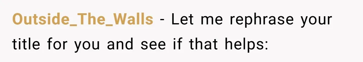 Boyfriend Boils Salmon, She Calls Him Dumb Outside_The_Walls − Let me rephrase your title for you and see if that helps: