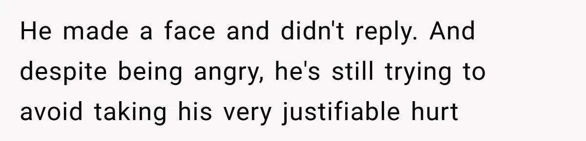 Boyfriend Boils Salmon, She Calls Him Dumb He made a face and didn't reply. And despite being angry, he's still trying to avoid taking his very justifiable hurt