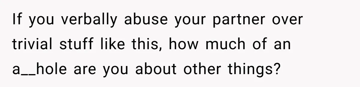 Boyfriend Boils Salmon, She Calls Him Dumb If you verbally abuse your partner over trivial stuff like this, how much of an a__hole are you about other things?